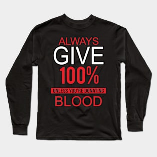 Always give 100% Long Sleeve T-Shirt